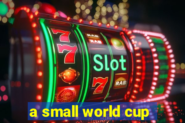 a small world cup